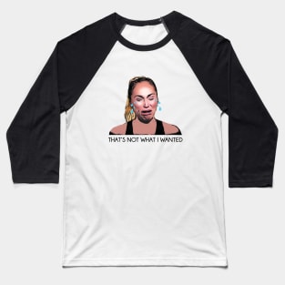 90 Day Fiance Darcey That's Not What I Wanted Baseball T-Shirt